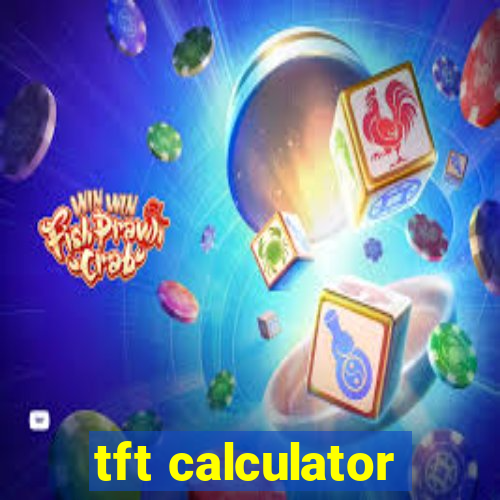 tft calculator